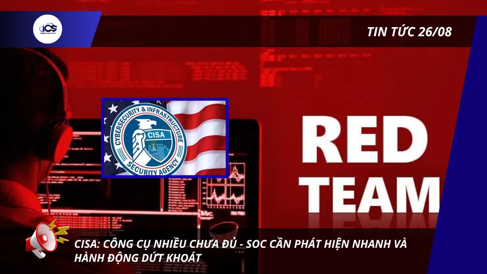 Hình minh họa cho bài viết: BẢN TIN NGÀY 26/08/2026:
CISA: CÔNG CỤ NHIỀU CHƯA ĐỦ - SOC CẦN PHÁT HIỆN NHANH VÀ HÀNH ĐỘNG DỨT KHOÁT
