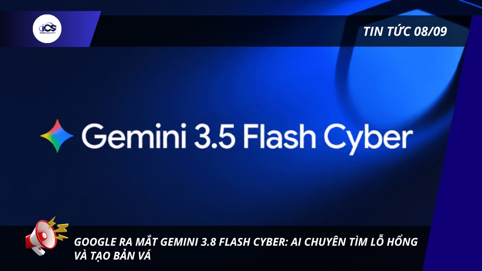 Hình minh họa cho bài viết: TIN TỨC NGÀY 08/09/2026:
GOOGLE RA MẮT GEMINI 3.8 FLASH CYBER: AI CHUYÊN TÌM LỖ HỔNG VÀ TẠO BẢN VÁ