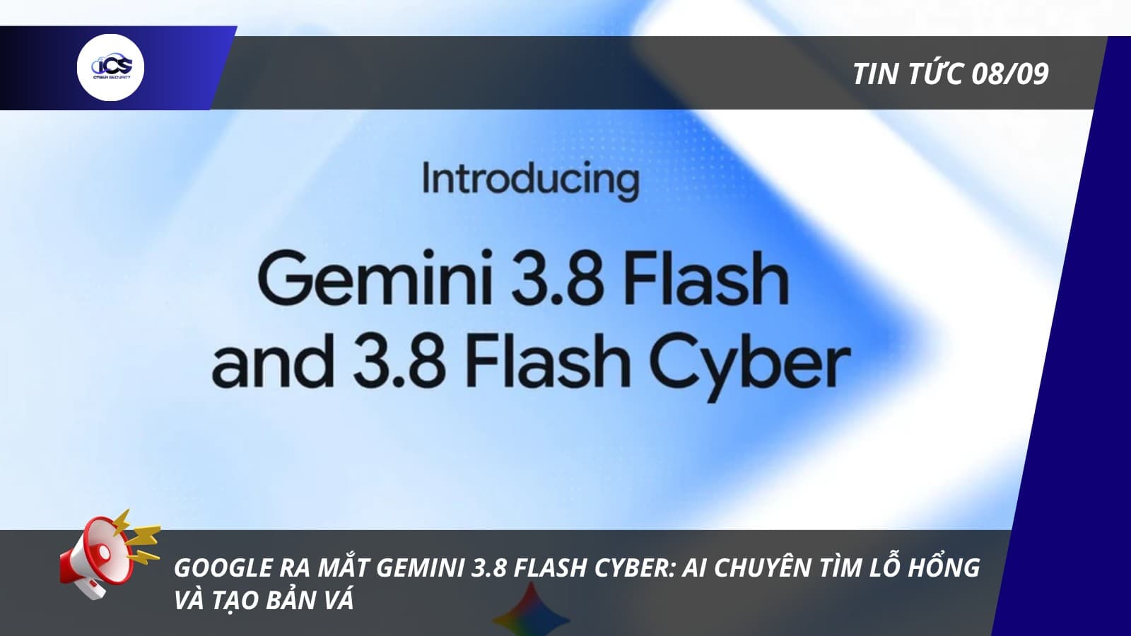 Hình minh họa cho bài viết: TIN TỨC NGÀY 08/09/2026:
GOOGLE RA MẮT GEMINI 3.8 FLASH CYBER: AI CHUYÊN TÌM LỖ HỔNG VÀ TẠO BẢN VÁ