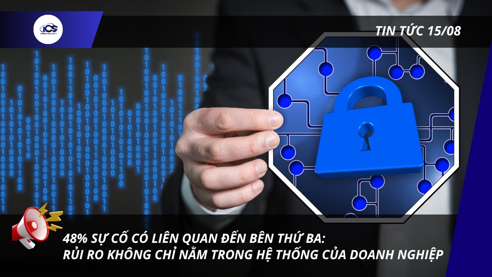 Hình minh họa cho bài viết: BẢN TIN 15/08/2026:
48% SỰ CỐ CÓ LIÊN QUAN ĐẾN BÊN THỨ BA: RỦI RO KHÔNG CHỈ NẰM TRONG HỆ THỐNG CỦA DOANH NGHIỆP