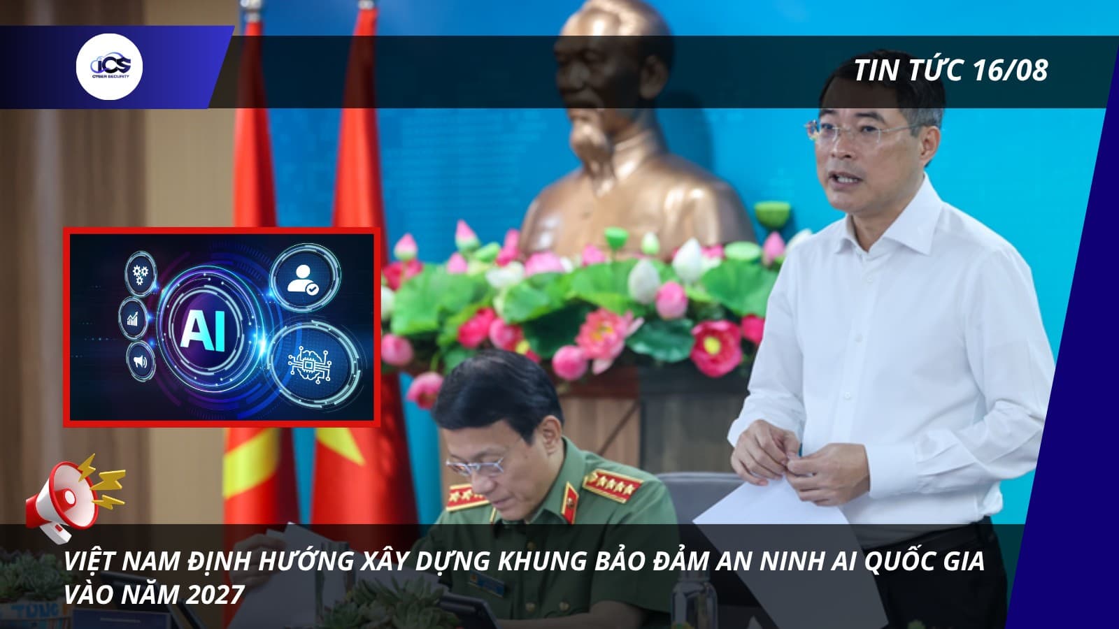 Hình minh họa cho bài viết: BẢN TIN 16/08/2026:
VIỆT NAM ĐỊNH HƯỚNG XÂY DỰNG KHUNG BẢO ĐẢM AN NINH AI QUỐC GIA VÀO NĂM 2027