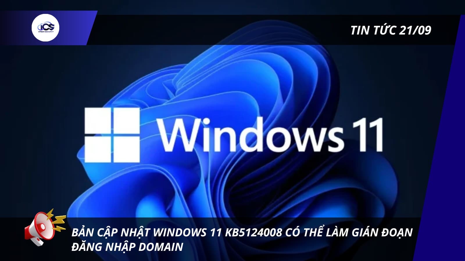Hình minh họa cho bài viết: BẢN TIN AN NINH MẠNG 21/09/2026:
BẢN CẬP NHẬT WINDOWS 11 KB5124008 CÓ THỂ LÀM GIÁN ĐOẠN ĐĂNG NHẬP DOMAIN