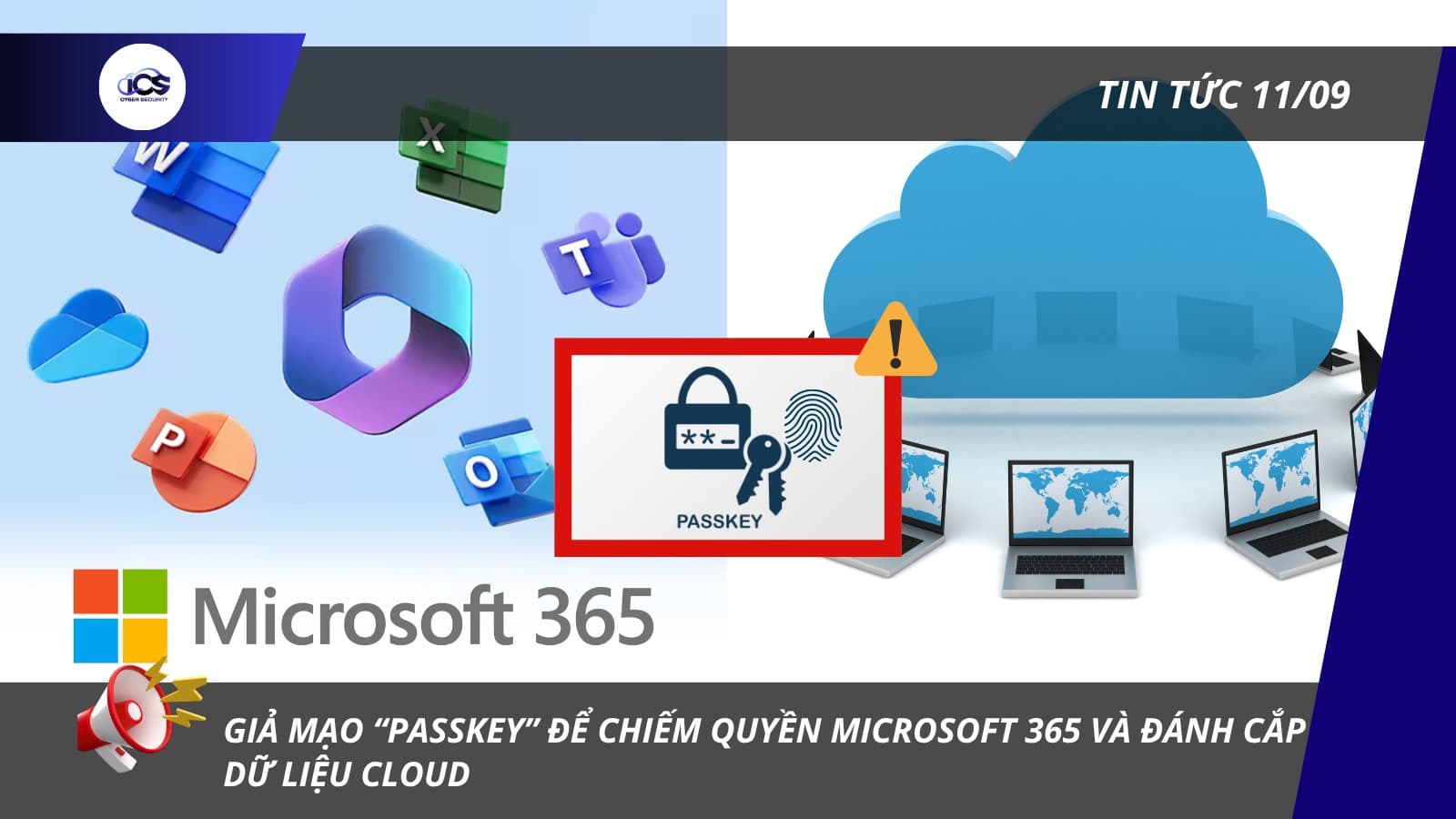 Hình minh họa cho bài viết: BẢN TIN AN NINH MẠNG 11/09/2026
GIẢ MẠO “PASSKEY” ĐỂ CHIẾM QUYỀN MICROSOFT 365 VÀ ĐÁNH CẮP DỮ LIỆU CLOUD