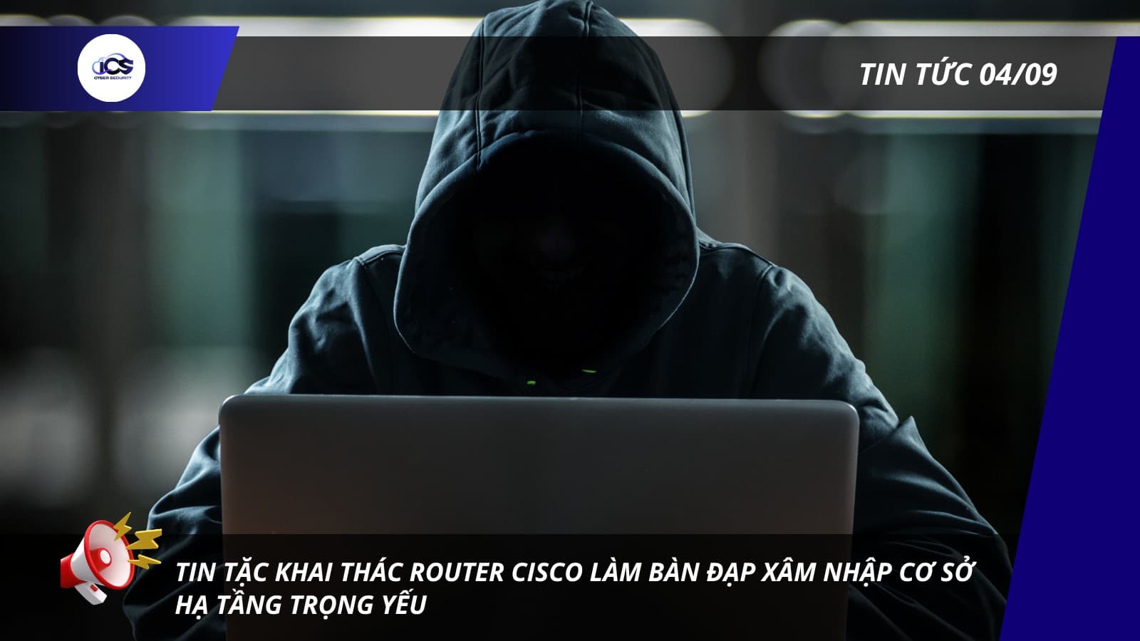 Hình minh họa cho bài viết: TIN TỨC 04/09/2026:
CẢNH BÁO KHAI THÁC THIẾT BỊ ROUTER CISCO NHẰM XÂM NHẬP CƠ SỞ HẠ TẦNG TRỌNG YẾU